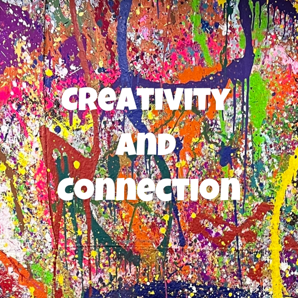 "Creativity and Connection" is overlaid over a close-up of a wall covered in bright splattered paint